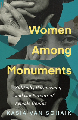 Coperta cărții 'Women Among Monuments: Solitude, Permission, and the Pursuit of Female Genius - Kasia Van Schaik'