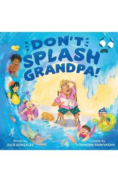 Coperta cărții 'Don't Splash Grandpa! - Julie Gonzalez'