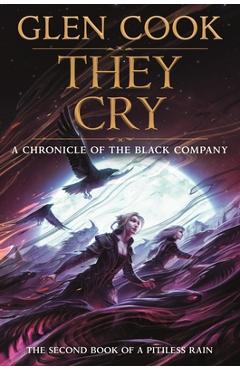 Coperta cărții 'They Cry: Book Two of a Pitiless Rain, a Chronicle of the Black Company - Glen Cook'