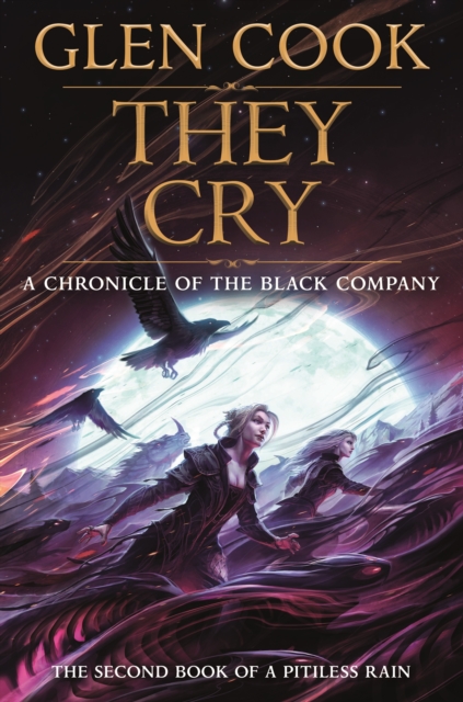 Coperta cărții 'They Cry: Book Two of a Pitiless Rain, a Chronicle of the Black Company - Glen Cook'