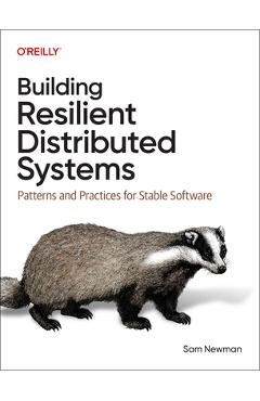 Coperta cărții 'Building Resilient Distributed Systems: Patterns and Practices for Stable Software - Sam Newman'