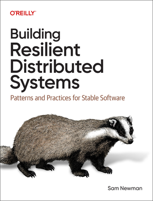 Coperta cărții 'Building Resilient Distributed Systems: Patterns and Practices for Stable Software - Sam Newman'