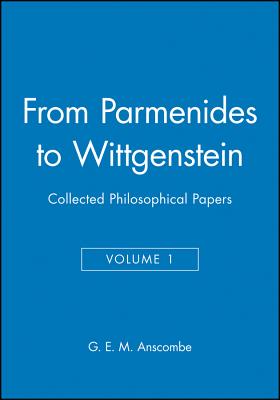 Coperta cărții 'From Parmenides to Wittgenstein, Volume 1: Collected Philosophical Papers - G. E. M. Anscombe'