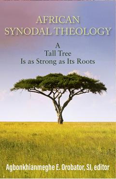 Coperta cărții 'African Synodal Theology: A Tall Tree Is as Strong as Its Roots - Agbonkhianmeghe E. Orobator'