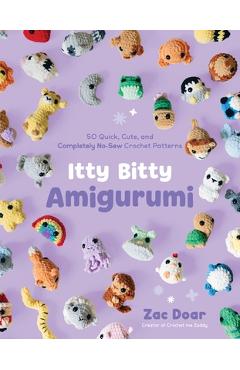 Coperta cărții 'Itty Bitty Amigurumi: 50 Quick, Cute, and Completely No-Sew Crochet Patterns - Zac Doar'