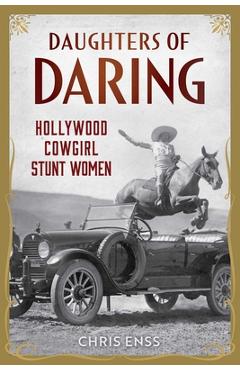Coperta cărții 'Daughters of Daring: Hollywood Cowgirl Stunt Women - Chris Enss'
