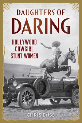 Coperta cărții 'Daughters of Daring: Hollywood Cowgirl Stunt Women - Chris Enss'