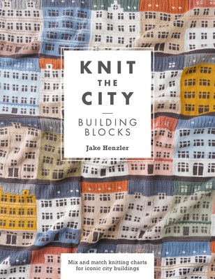 Coperta cărții 'Knit the City Building Blocks: Mix and Match Knitting Charts for Iconic City Buildings - Jake Henzler'