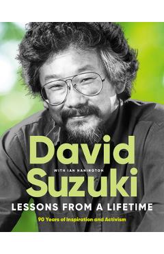 Coperta cărții 'Lessons from a Lifetime: Ninety Years of Inspiration and Activism - David Suzuki'