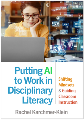 Putting AI to Work in Disciplinary Literacy: Shifting Mindsets and Guiding Classroom Instruction - Rachel Karchmer-klein