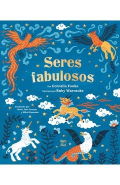Seres Fabulosos: Criaturas Mitológicas de Todo El Mundo (Spanish Edition)