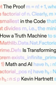 Coperta cărții 'The Proof in the Code: How a Truth Machine Is Transforming Math and AI - Kevin Hartnett'
