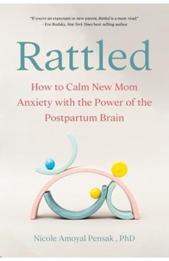 Coperta cărții 'Rattled: How to Calm New Mom Anxiety with the Power of the Postpartum Brain - Nicole Pensak'
