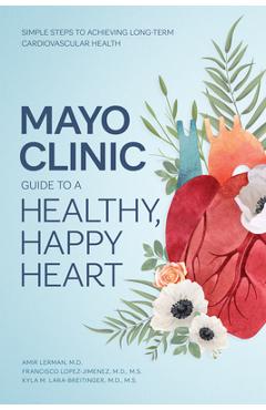 Coperta cărții 'Mayo Clinic Guide to a Healthy, Happy Heart: Simple Steps to Achieving Long-Term Cardiovascular Health - Amir Lerman'