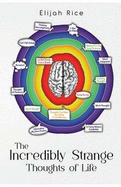 Coperta cărții 'The Incredibly Strange Thoughts of Life - Elijah Rice'