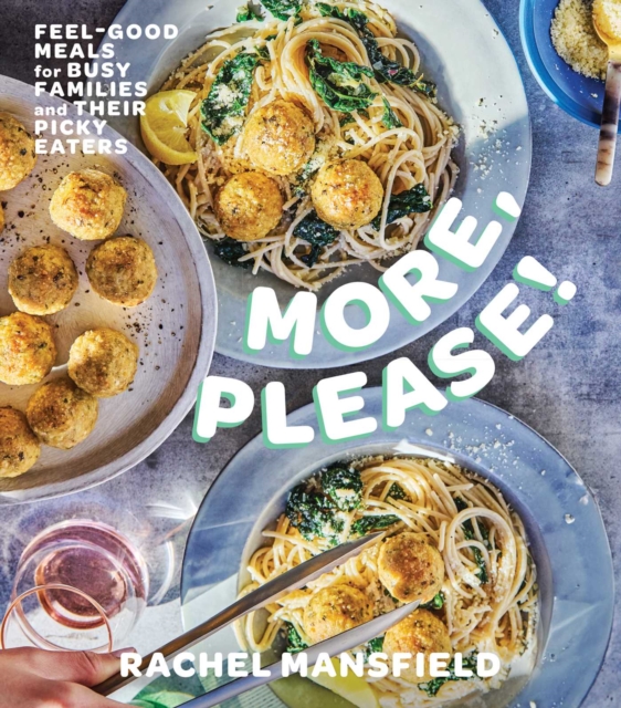 Coperta cărții 'More, Please!: Feel-Good Meals for Busy Families and Their Picky Eaters (a Cookbook) - Rachel Mansfield'