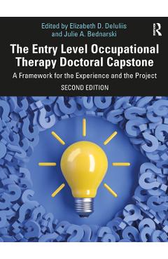 Poza produsului The Entry Level Occupational Therapy Doctoral Capstone: A Framework for the Experience and the Project - Elizabeth D. Deiuliis