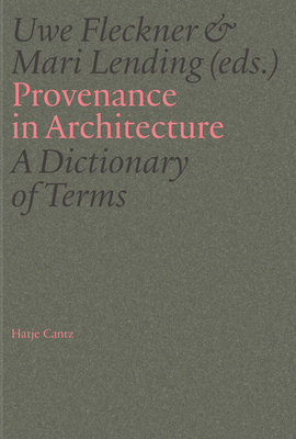 Provenance in Architecture: A Dictionary of Terms - Uwe Fleckner
