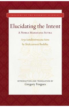 Coperta cărții 'Elucidating the Intent: A Noble Mahayana Sutra - Gregory Forgues'