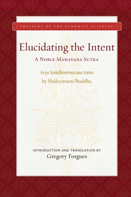 Coperta cărții 'Elucidating the Intent: A Noble Mahayana Sutra - Gregory Forgues'