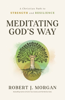 Coperta cărții 'Meditating God's Way: A Christian Path to Strength and Resilience - Robert J. Morgan'