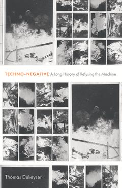 Coperta cărții 'Techno-Negative: A Long History of Refusing the Machine - Thomas Dekeyser'