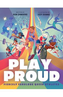 Coperta cărții 'Play Proud: Fiercely Fabulous Queer Athletes - Rob Sanders'