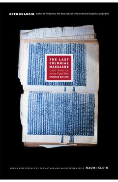 The Last Colonial Massacre: Latin America in the Cold War - Greg Grandin