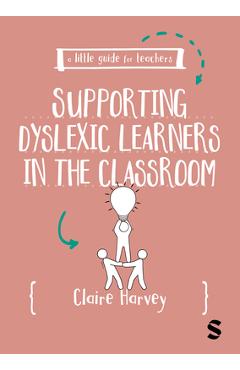 Coperta cărții 'A Little Guide for Teachers: Supporting Dyslexic Learners in the Classroom - Claire Harvey'