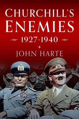 Churchill's Enemies, 1927- 1940 - John Harte