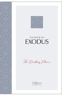 Coperta cărții 'The Book of Exodus: The Dwelling Place (the Passion Translation) - Brian Simmons'