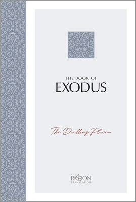 Coperta cărții 'The Book of Exodus: The Dwelling Place (the Passion Translation) - Brian Simmons'
