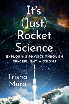 Coperta cărții 'It's (Just) Rocket Science: Exploring Physics Through Spaceflight Missions - Trisha Muro'