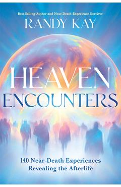 Coperta cărții 'Heaven Encounters: 140 Near-Death Experiences Revealing the Afterlife - Randy Kay'