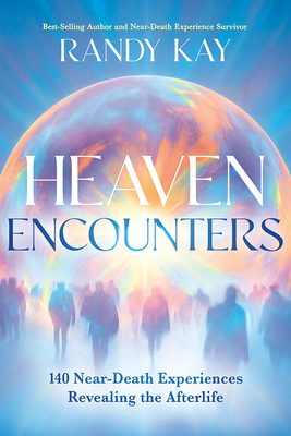 Coperta cărții 'Heaven Encounters: 140 Near-Death Experiences Revealing the Afterlife - Randy Kay'
