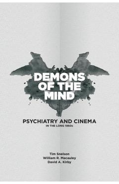 Demons of the Mind: Psychiatry and Cinema in the Long 1960s - Tim Snelson
