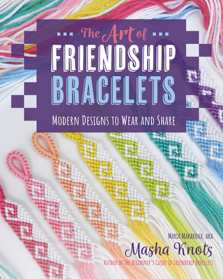Coperta cărții 'The Art of Friendship Bracelets: Modern Designs to Wear and Share - Masha Knots'