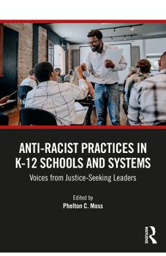 Coperta cărții 'Anti-Racist Practices in K-12 Schools and Systems: Voices from Justice-Seeking Leaders - Phelton C. Moss'