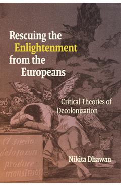 Coperta cărții 'Rescuing the Enlightenment from the Europeans: Critical Theories of Decolonization - Nikita Dhawan'