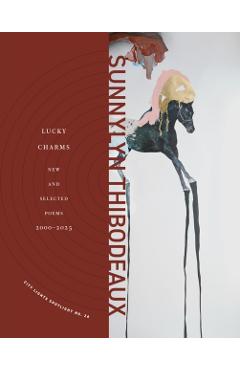 Lucky Charms: New & Selected Poems, 2000-2025 - Sunnylyn Thibodeaux