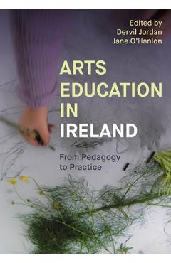Coperta cărții 'Arts Education in Ireland: From Pedagogy to Practice - Dervil Jordan'