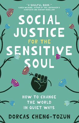 Coperta cărții 'Social Justice for the Sensitive Soul: How to Change the World in Quiet Ways - Dorcas Cheng-tozun'