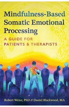 Coperta cărții 'Mindfulness-Based Somatic Emotional Processing: A Guide for Patients and Therapists - Robert Weisz'