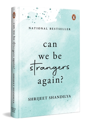 Coperta cărții 'Can We Be Strangers Again?: A Moving Tale of Love, Loyalty, and the Bittersweet Beauty of Letting Go - Shrijeet'