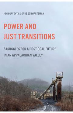 Poza produsului Power and Just Transitions: Struggles for a Post-Coal Future in an Appalachian Valley - John Gaventa