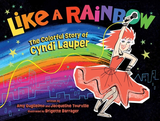 Coperta cărții 'Like a Rainbow: The Colorful Story of Cyndi Lauper - Amy Guglielmo'