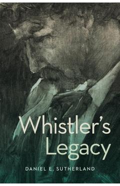 Coperta cărții 'Whistler's Legacy - Daniel E. Sutherland'