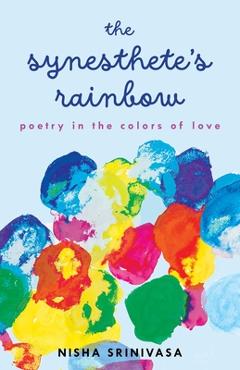 Coperta cărții 'The Synesthete's Rainbow: Poetry in the Colors of Love - Nisha Srinivasa'