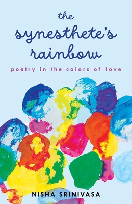 Coperta cărții 'The Synesthete's Rainbow: Poetry in the Colors of Love - Nisha Srinivasa'