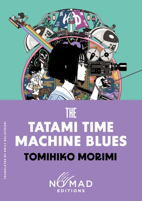 Coperta cărții 'The Tatami Time Machine Blues (Nomad Edition) - Tomihiko Morimi'